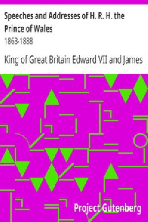 [Gutenberg 32848] • Speeches and Addresses of H. R. H. the Prince of Wales: 1863-1888